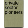 Private Sector Pioneers door United States Government