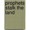 Prophets Stalk the Land door Eduardo R. Diaz