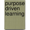 Purpose Driven Learning door Bruce Calway