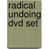 Radical Undoing Dvd Set