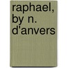 Raphael, by N. D'Anvers door Nancy R.E. Meugens Bell
