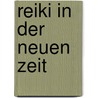 Reiki in der neuen Zeit door Monika Briana Marcinkowski