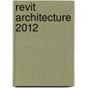 Revit Architecture 2012 by H. Edward Goldberg