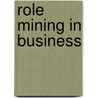 Role Mining in Business door Roberto Di Pietro