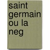 Saint Germain Ou La Neg door F. Walder