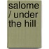 Salome / Under The Hill