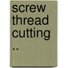 Screw Thread Cutting .. door Erik Oberg