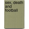 Sex, Death and Football door Alistair Findlay