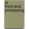 Si Front-end Processing door Pam S. Besser