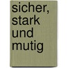 Sicher, stark und mutig by Michaela Sit