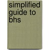 Simplified Guide To Bhs door William R. Scott