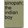 Sinopah; The Indian Boy by James Willard Schultz