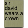 Sir David Wears a Crown door Stuart Walker