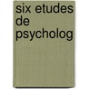 Six Etudes de Psycholog by Jean Piaget