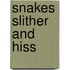 Snakes Slither And Hiss