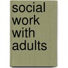 Social Work with Adults by Martin Brett Davies