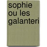 Sophie Ou Les Galanteri door H. Monteilhet