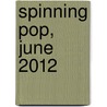 Spinning Pop, June 2012 door Mr Ian J. Bunn