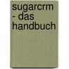 Sugarcrm - Das Handbuch door Robert Laussegger