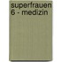 Superfrauen 6 - Medizin