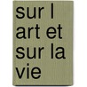Sur L Art Et Sur La Vie by Georges Rouault