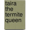 Taira The Termite Queen door Donald W. Wilson