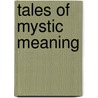 Tales Of Mystic Meaning door Mevlana Jalaluddin Rumi