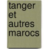 Tanger Et Autres Marocs door Daniel Rondeau