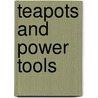 Teapots And Power Tools door Sarah Depriest
