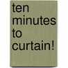 Ten Minutes to Curtain! by Trisha Sugarek