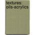 Textures: Oils-Acrylics