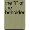 The "I" of the Beholder door Annemarie Roeper