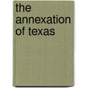 The Annexation of Texas by Justin Harvey Smith