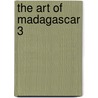 The Art Of Madagascar 3 door Barbara Robertson