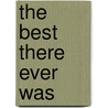 The Best There Ever Was door Sharon B. Smith