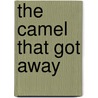 The Camel That Got Away door Julia Johnson