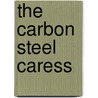 The Carbon Steel Caress door Gc Smith