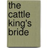 The Cattle King's Bride door Margaret Way