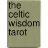 The Celtic Wisdom Tarot by CaitlíN. Matthews