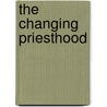 The Changing Priesthood door Paul M. Perl