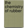 The Chemistry of Rubber by Bd Porritt