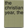 The Christian Year, The by Rev. John Keble