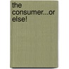 The Consumer...Or Else! door Erdener Kaynak