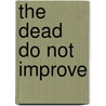 The Dead Do Not Improve door Jay Caspian Kang