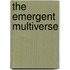The Emergent Multiverse