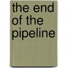 The End of the Pipeline by Dorothy H. Evensen