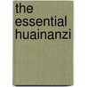 The Essential Huainanzi door Huainan Zi English Selections