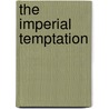 The Imperial Temptation door Robert W. Tucker