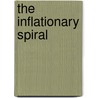 The Inflationary Spiral by Mit Press