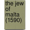 The Jew of Malta (1590) by Professor Christopher Marlowe